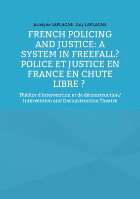 French Policing and Justice: A System in Freefall? Police et justice en France en chute libre ?