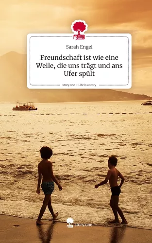 Freundschaft ist wie eine Welle, die uns trägt und ans Ufer spült. Life is a Story - story.one