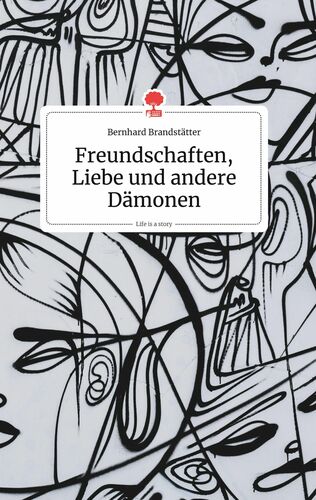 Freundschaften, Liebe und andere Dämonen. Life is a Story