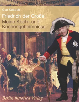 Friedrich der Große: Meine Koch- und Küchengeheimnisse