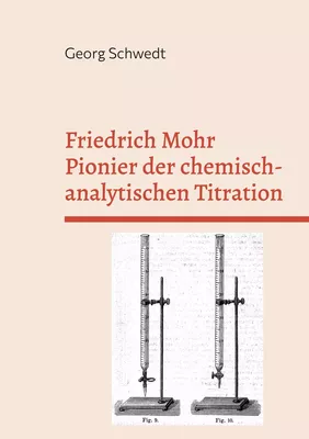 Friedrich Mohr Pionier der chemisch-analytischen Titration