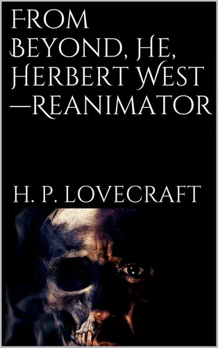 From Beyond, He, Herbert West-Reanimator