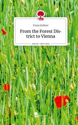 From the Forest District to Vienna. Life is a Story - story.one