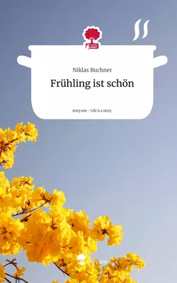 Frühling ist schön. Life is a Story - story.one