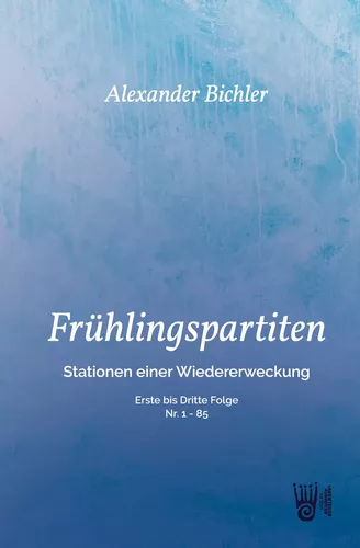 FRÜHLINGSPARTITEN - Stationen einer Wiedererweckung - Erste bis dritte Folge - Nr: 1 - 85