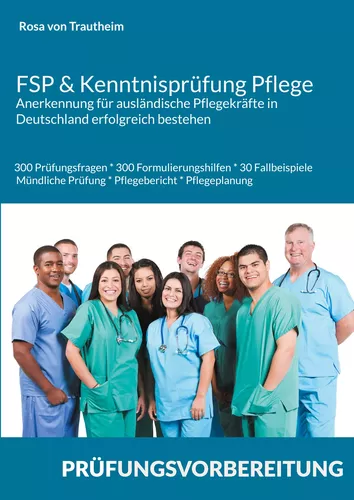 FSP & Kenntnisprüfung Pflege * Anerkennung für ausländische Pflegekräfte in Deutschland erfolgreich bestehen