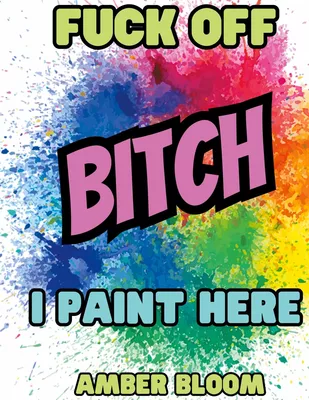 Fuck off Bitch, i paint here
