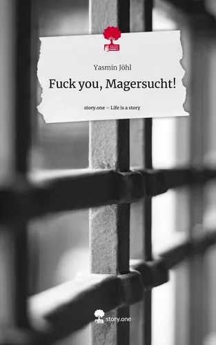 Fuck you, Magersucht!. Life is a Story - story.one