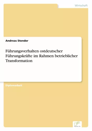 Führungsverhalten ostdeutscher Führungskräfte im Rahmen betrieblicher Transformation