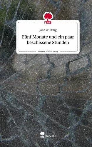 Fünf Monate und ein paar beschissene Stunden. Life is a Story - story.one