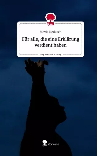 Für alle, die eine    Erklärung verdient haben. Life is a Story - story.one