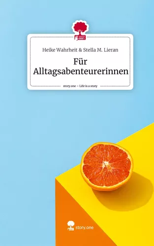 Für Alltagsabenteurerinnen. Life is a Story - story.one