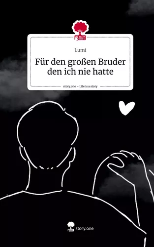 Für den großen Bruder den ich nie hatte. Life is a Story - story.one