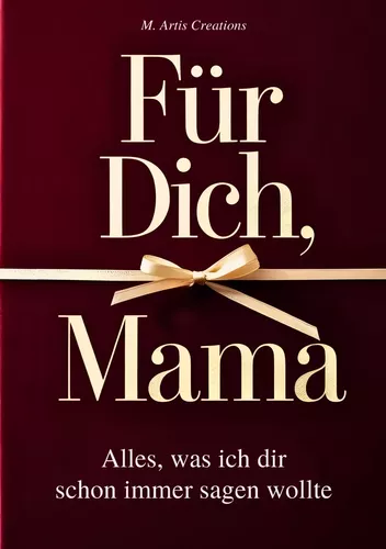 Für Dich, Mama - Alles was ich dir schon immer sagen wollte - Das Mama Geschenk Buch