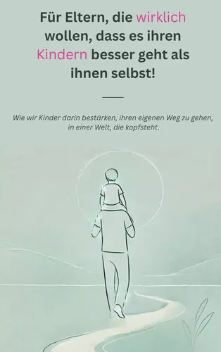 Für Eltern, die wirklich wollen, dass es ihren Kindern besser geht als ihnen selbst!