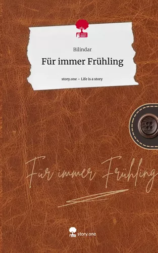 Für immer Frühling. Life is a Story - story.one