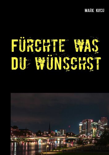 Fürchte was Du wünschst
