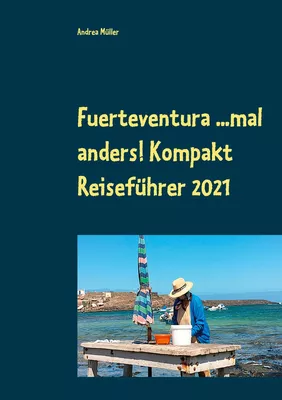 Fuerteventura ...mal anders! Kompakt Reiseführer 2021