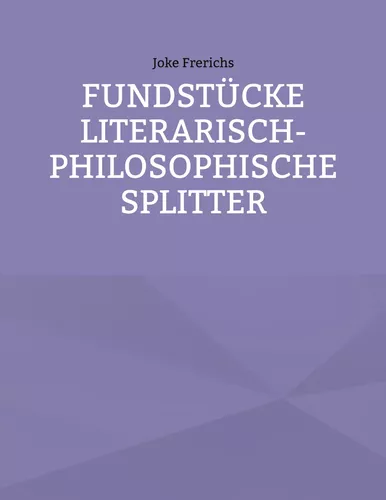 Fundstücke - Literarisch-philosophische Splitter