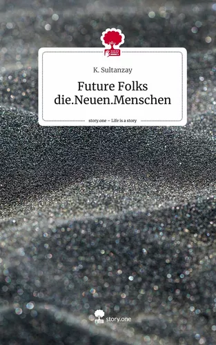 Future Folks  die.Neuen.Menschen. Life is a Story - story.one