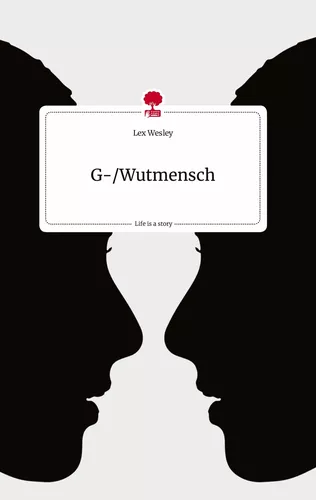 G-/Wutmensch. Life is a Story - story.one