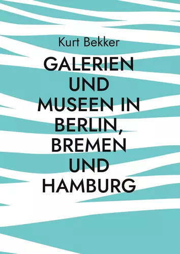 Galerien und Museen in Berlin, Bremen und Hamburg