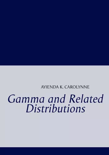 Gamma and Related Distributions