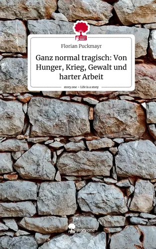 Ganz normal tragisch: Von Hunger, Krieg, Gewalt und harter Arbeit. Life is a Story - story.one