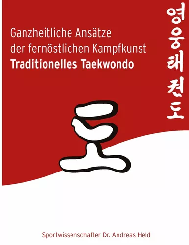Ganzheitliche Ansätze der fernöstlichen Kampfkunst Traditionelles Taekwondo