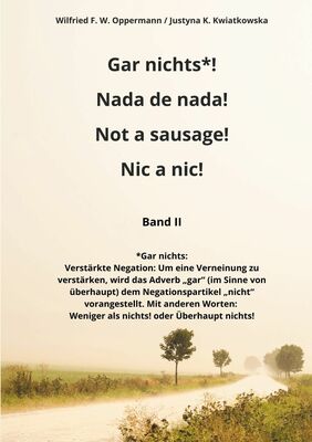Gar nichts*! Nada de nada! Not a sausage! Nic a nic!