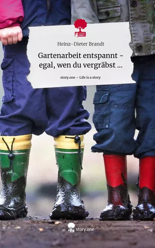 Gartenarbeit entspannt - egal, wen du vergräbst .... Life is a Story - story.one