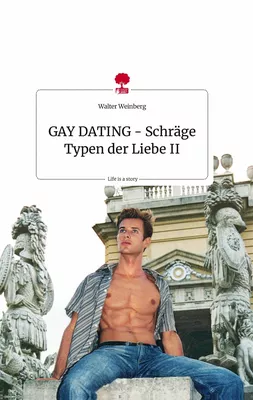 GAY DATING - Schräge Typen der Liebe II. Life is a Story - story.one