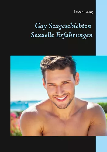 Gay Sexgeschichten: Sexuelle Erfahrungen