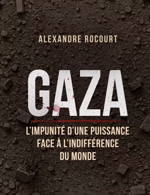 Gaza - L'impunité d'une puissance face à l'indifférence du monde