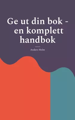 Ge ut din bok - en komplett handbok