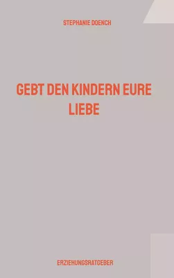 Gebt den Kindern eure Liebe