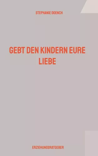 Gebt den Kindern eure Liebe