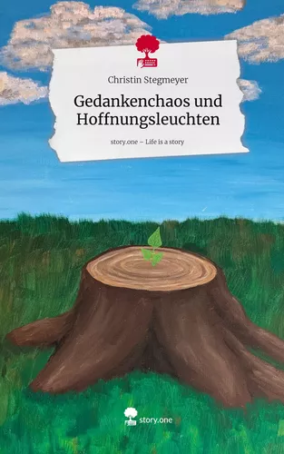 Gedankenchaos und Hoffnungsleuchten. Life is a Story - story.one