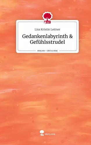 Gedankenlabyrinth & Gefühlsstrudel. Life is a Story - story.one