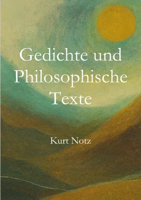 Gedichte und Philosophische Texte