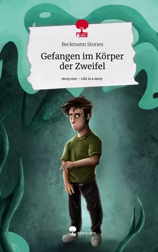 Gefangen im Körper der Zweifel. Life is a Story - story.one