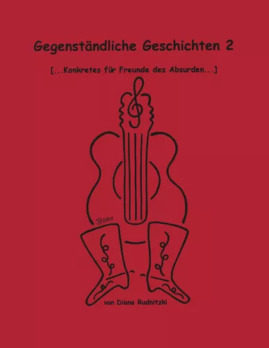 Gegenständliche Geschichten 2 (Konkretes für Freunde des Absurden)