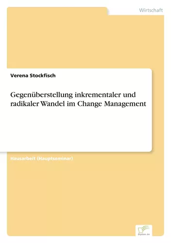 Gegenüberstellung inkrementaler und radikaler Wandel im Change Management