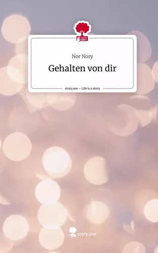 Gehalten von dir. Life is a Story - story.one