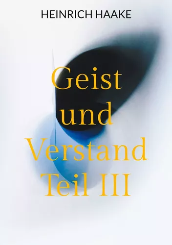 Geist und Verstand Teil III