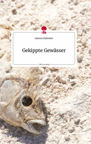 Gekippte Gewässer. Life is a Story - story.one
