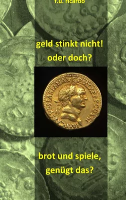 Geld stinkt nicht! Oder doch? - Brot und Spiele. Genügt das?