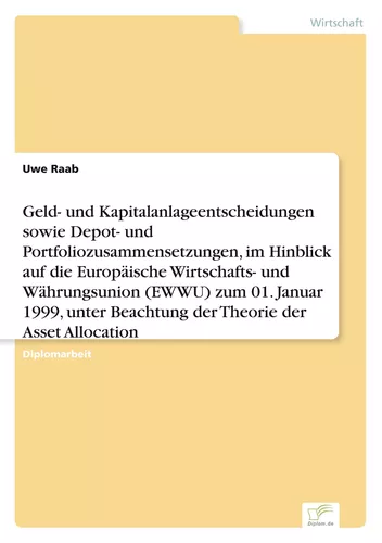 Geld- und Kapitalanlageentscheidungen sowie Depot- und Portfoliozusammensetzungen, im Hinblick auf die Europäische Wirtschafts- und Währungsunion (EWWU) zum 01. Januar 1999, unter Beachtung der Theorie der Asset Allocation