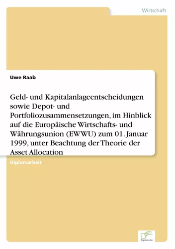 Geld- und Kapitalanlageentscheidungen sowie Depot- und Portfoliozusammensetzungen, im Hinblick auf die Europäische Wirtschafts- und Währungsunion (EWWU) zum 01. Januar 1999, unter Beachtung der Theorie der Asset Allocation