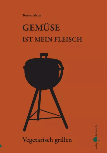 Gemüse ist mein Fleisch – Vegetarisch grillen